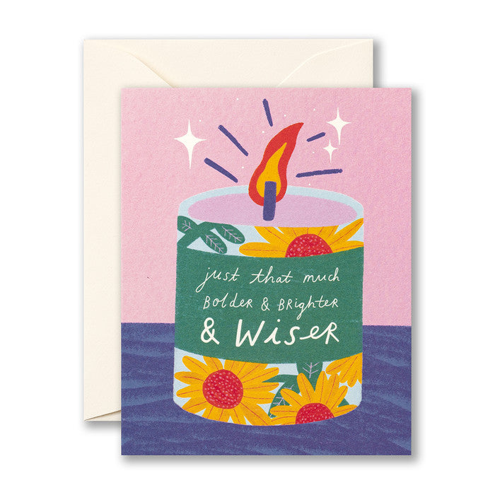 Just that much bolder & brighter & wiser. Birthday Card