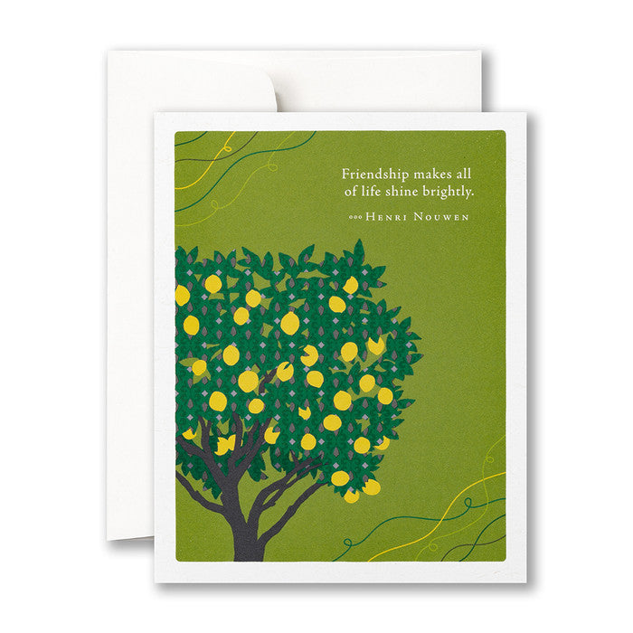 “Friendship makes all of life shine brightly.” —Henri Nouwen Friendship Card