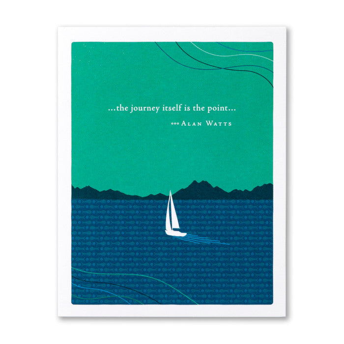 “…the journey itself is the point…” —Alan Watts Birthday Card