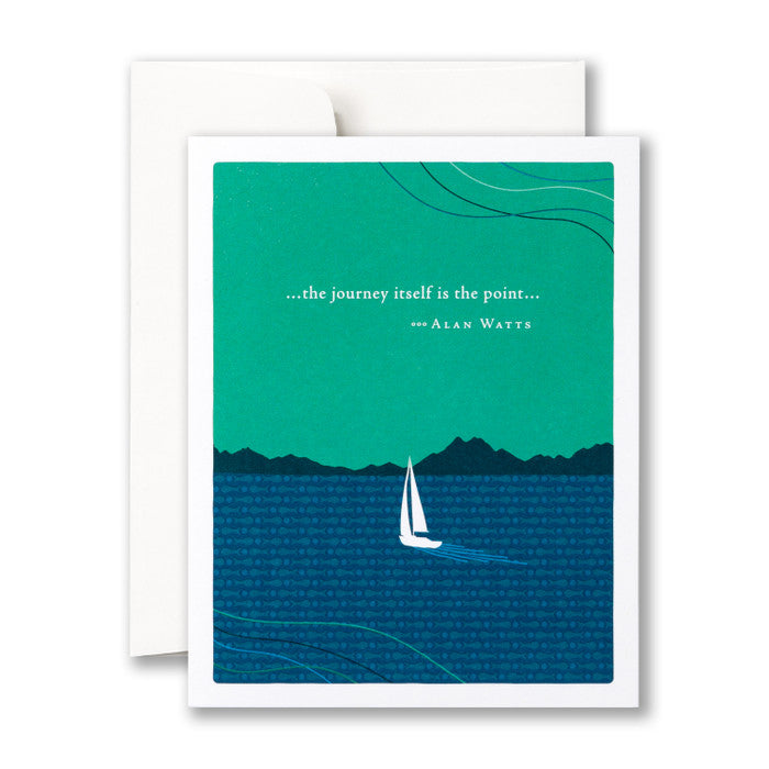 “…the journey itself is the point…” —Alan Watts Birthday Card