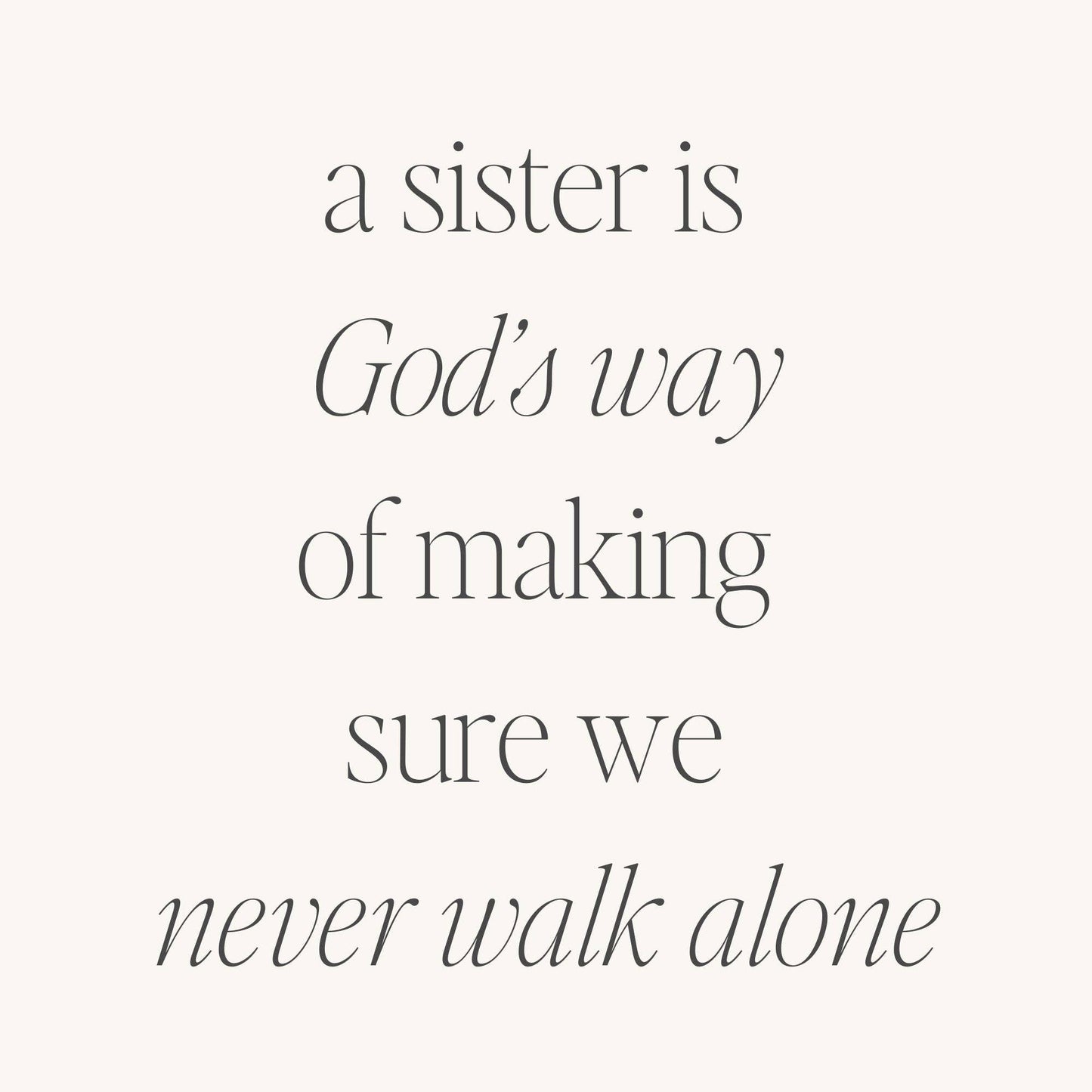 A Sister Is God’s Way Of Making Sure We Never Walk Alone