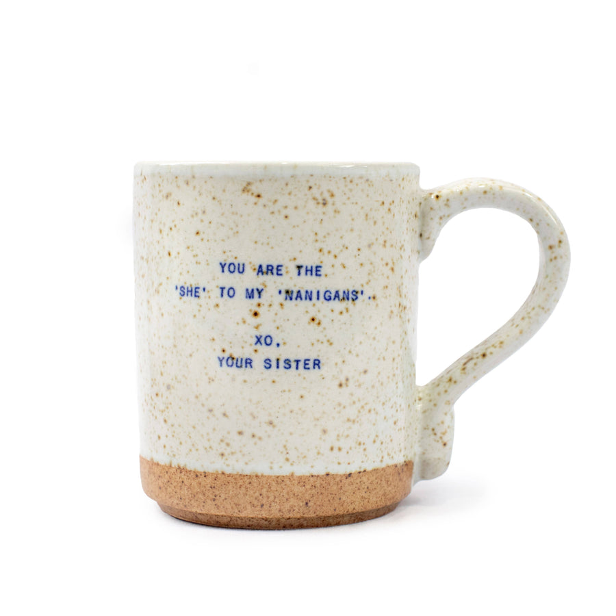 speckled ceramic sister quote mug handmade coffee mug you are the she to my nanigans gift for sister