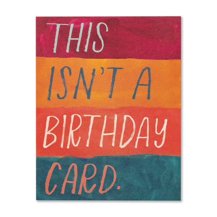 This isn’t a birthday card. Birthday Card