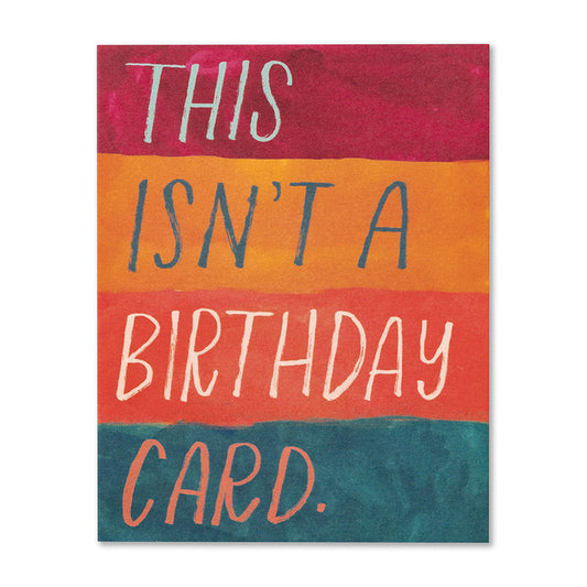 This isn’t a birthday card. Birthday Card