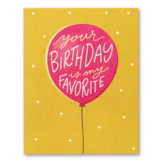 Your birthday is my favorite. Birthday Card
