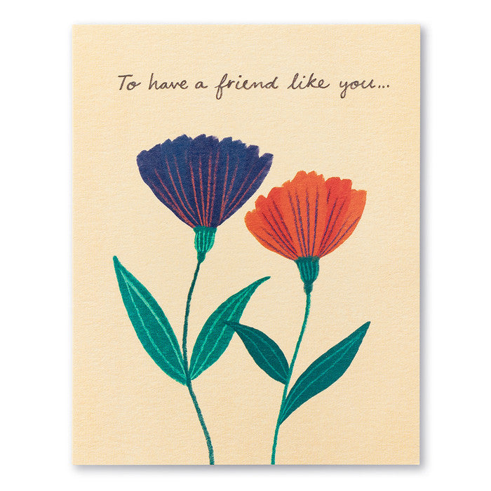 To have a friend like you… Friendship Card