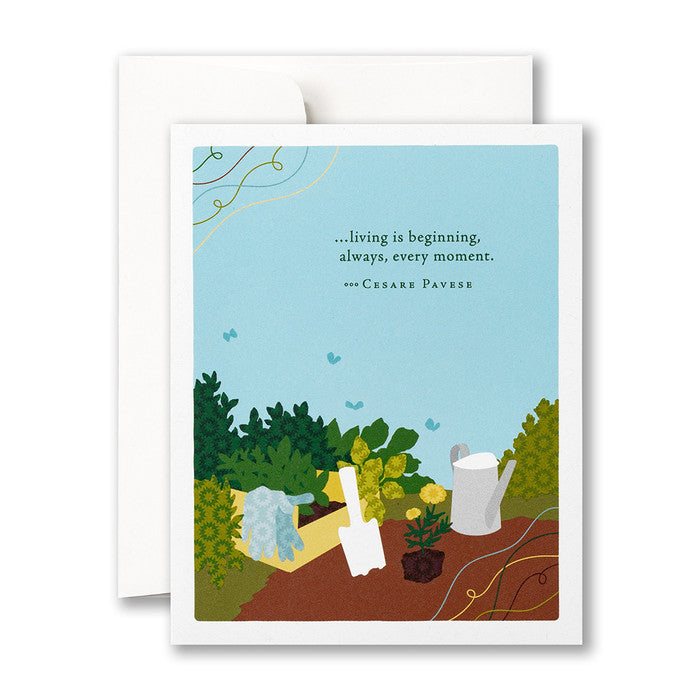 “…living is beginning, always, every moment.” —Cesare Pavese Birthday Card