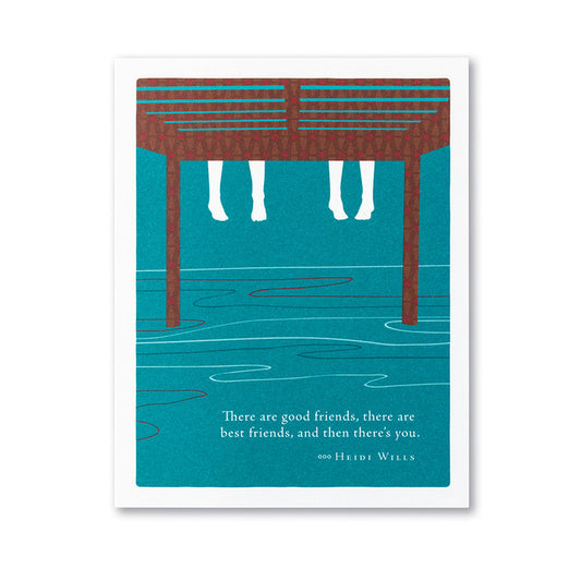 "There are good friends, there are best friends, and then there's you." —Heidi Wills Friendship Card