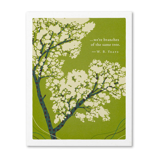 “...we’re branches of the same tree.” —W. B. Yeats Love Card