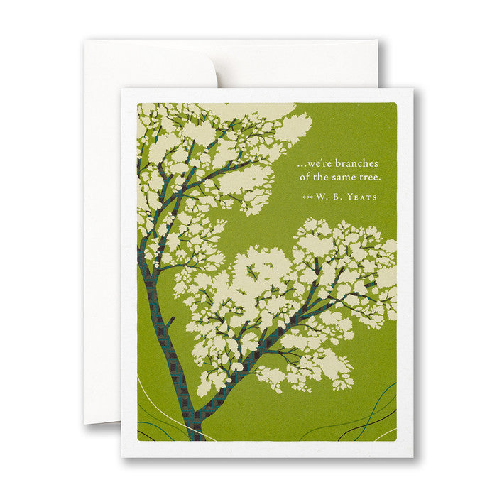 “...we’re branches of the same tree.” —W. B. Yeats Love Card