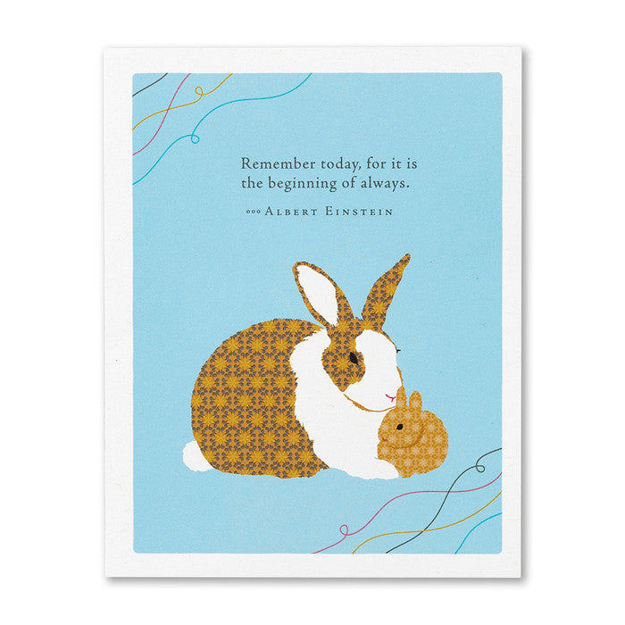 “Remember today, for it is the beginning of always.” —Albert Einstein Baby Card