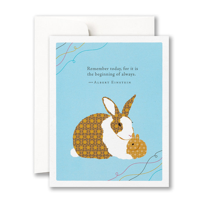 “Remember today, for it is the beginning of always.” —Albert Einstein Baby Card