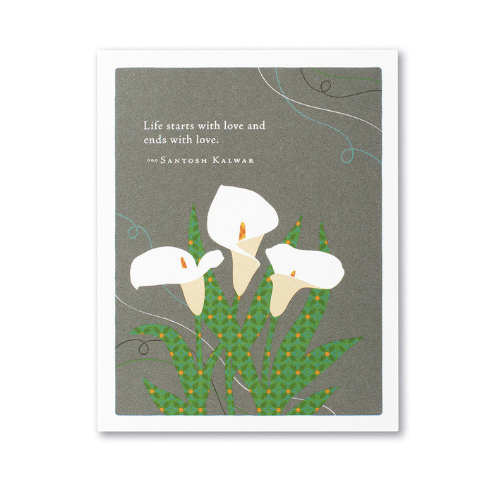 "Life starts with love and ends with love." —Santosh Kalwar Sympathy Card