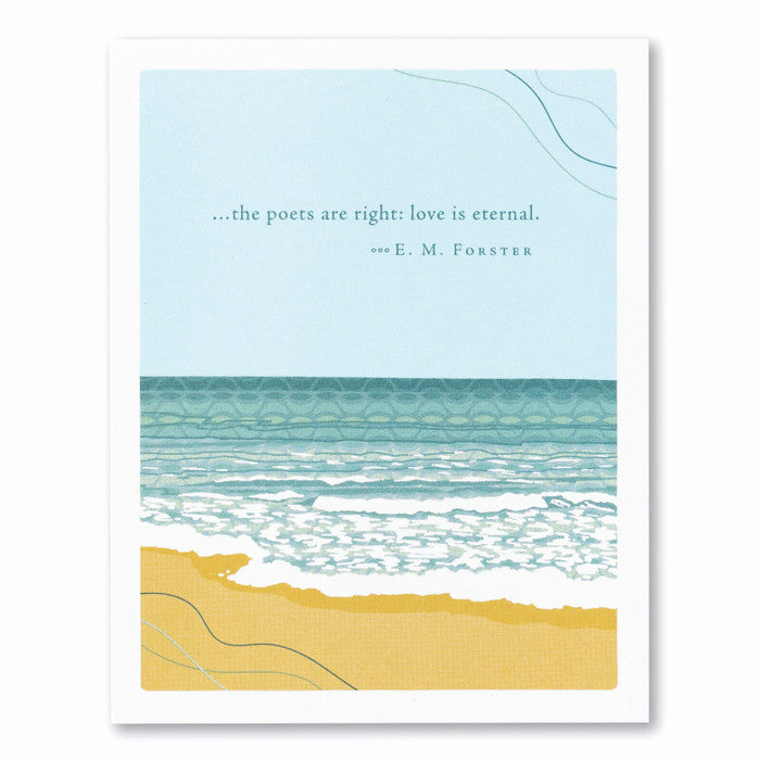 “…the poets are right: love is eternal.” —E. M. Forster Sympathy Card