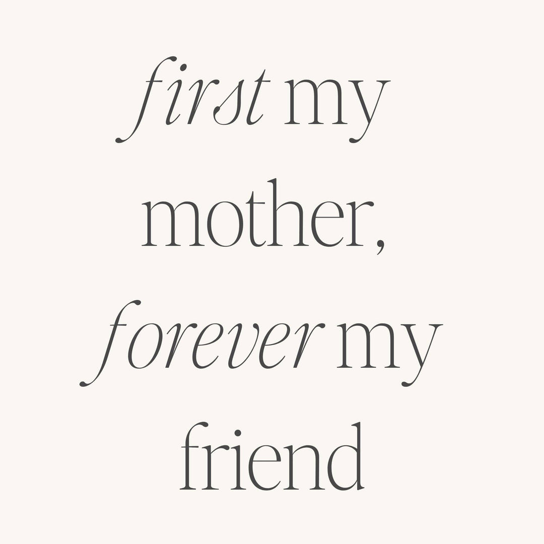 First My Mother, Forever My Friend