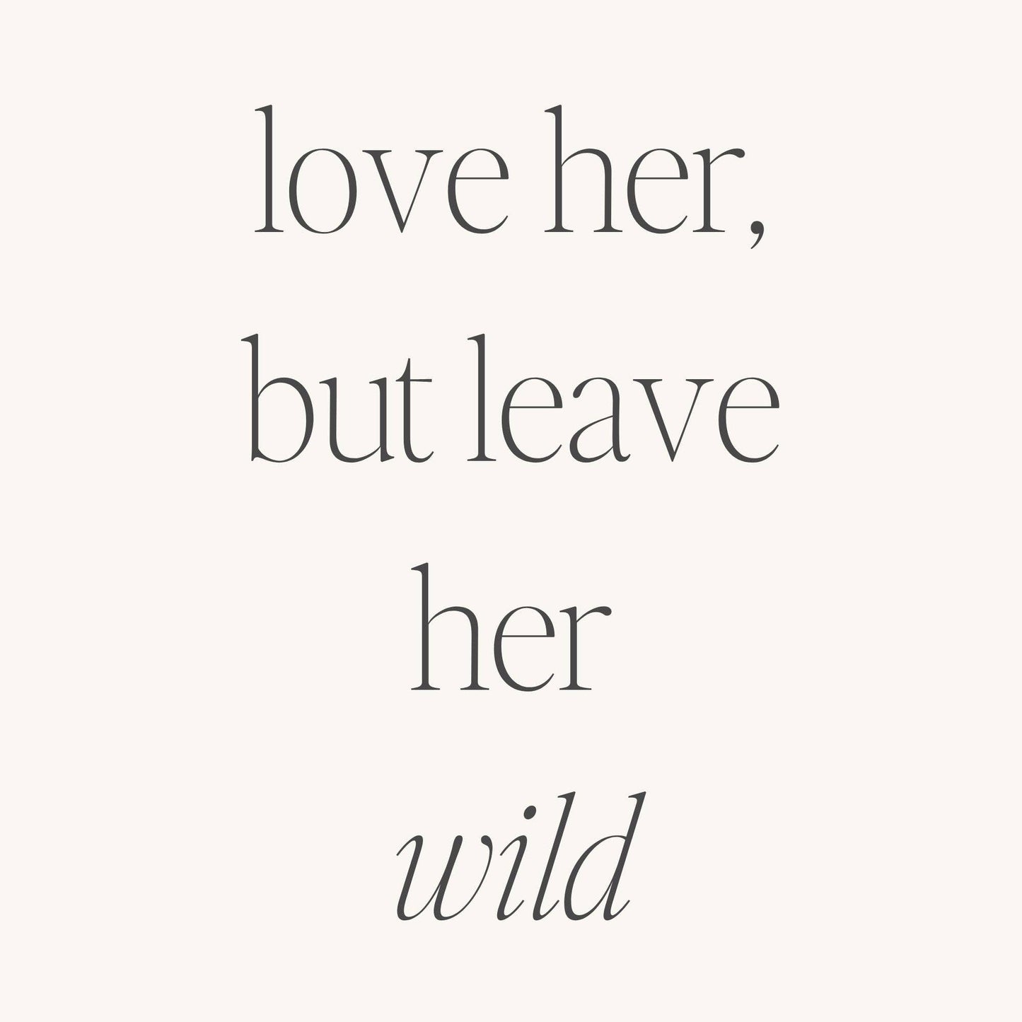 Love Her, But Leave Her Wild